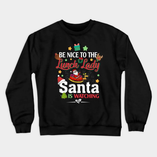 Be Nice To The Lunch Lady Santa is Watching Crewneck Sweatshirt by intelus